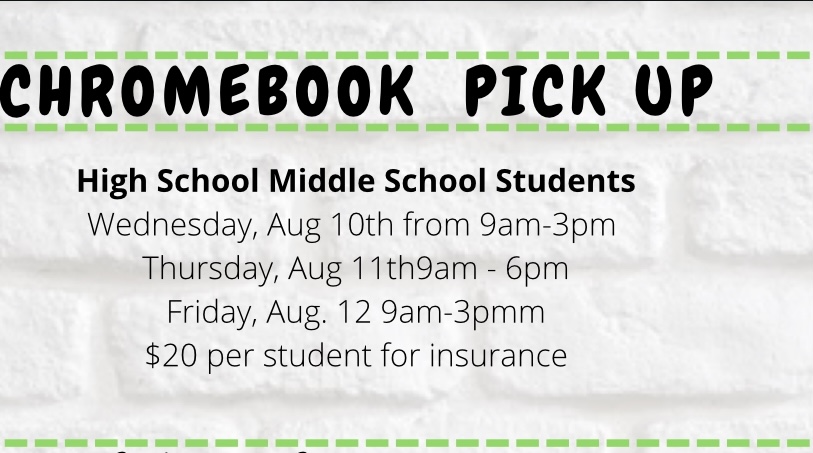 chromebook pick up. August 10th 9am-3pm. August 11th 9am-6pm. August 12th 9am-3pm.  Insurance $20.