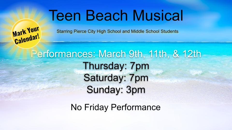 Mark Your Calendar! Teen Beach Musical starring Pierce City High School and Middle School students.  Performances: March 9th, 11th, & 12th.  Thursday and Saturday at 7pm and Sunday at 3pm.  No Friday performance.
