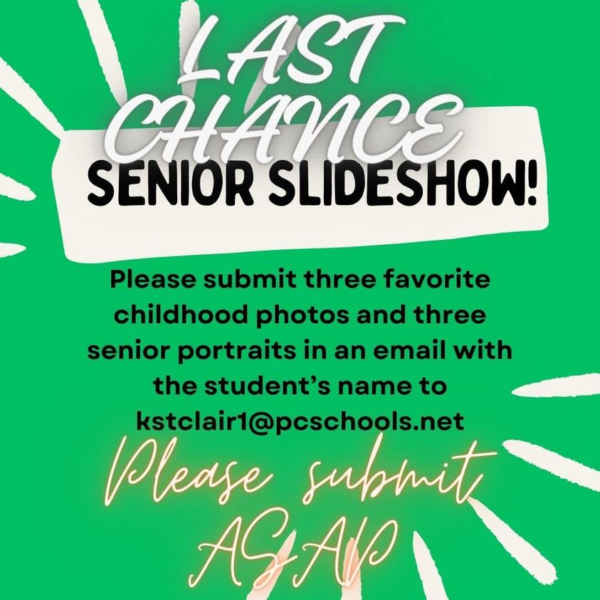 Senior Slideshow!  Please submit 3 favorite childhood photos and 3 senior portraits in an email with the student's name to kstclair1@pcschools.net.  Please submit ASAP!