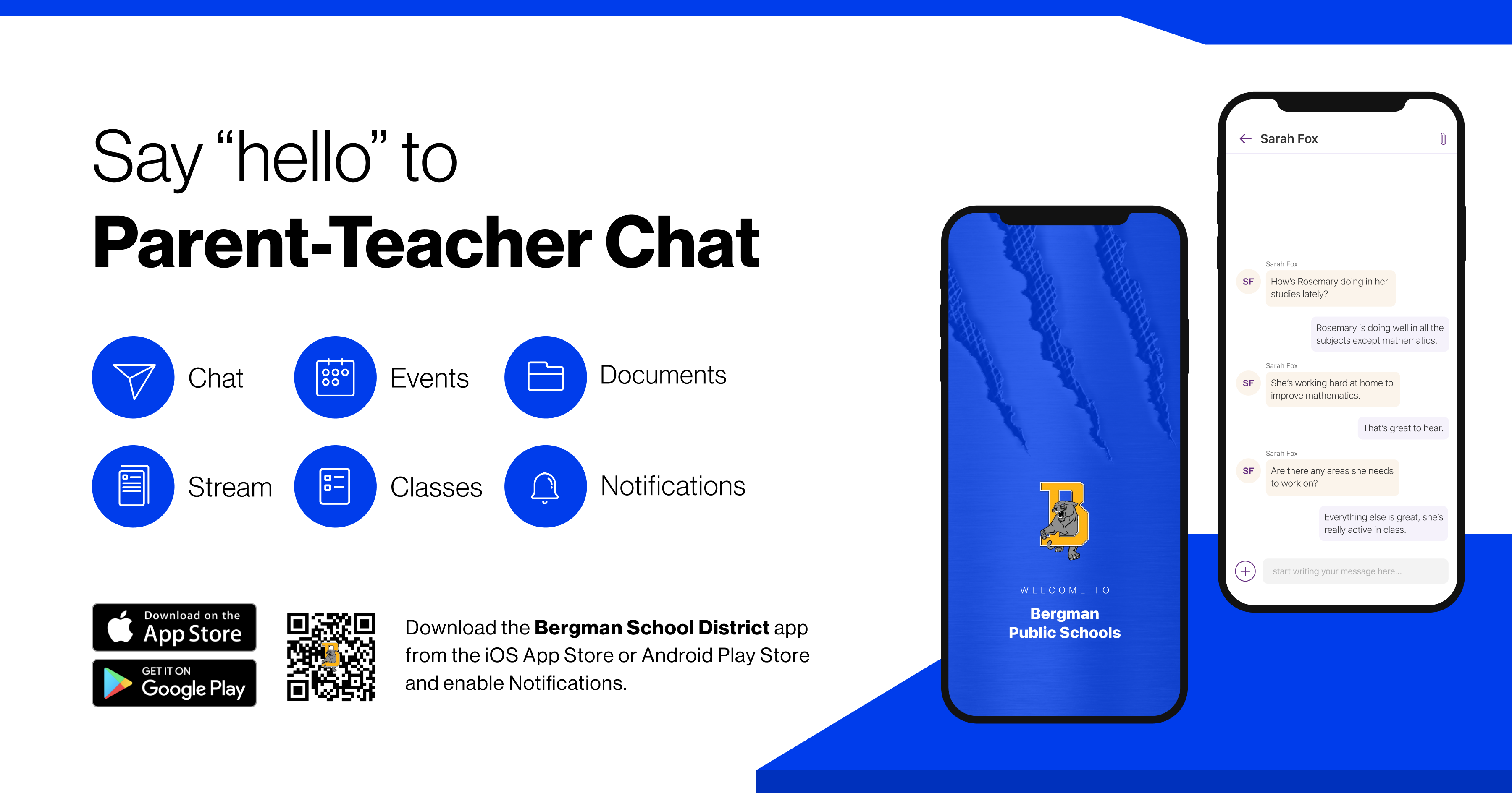 Say hello to parent-teacher chat.  Download the Bergman School District app from the iOS App store ore Google Play Store and enable notifications. 