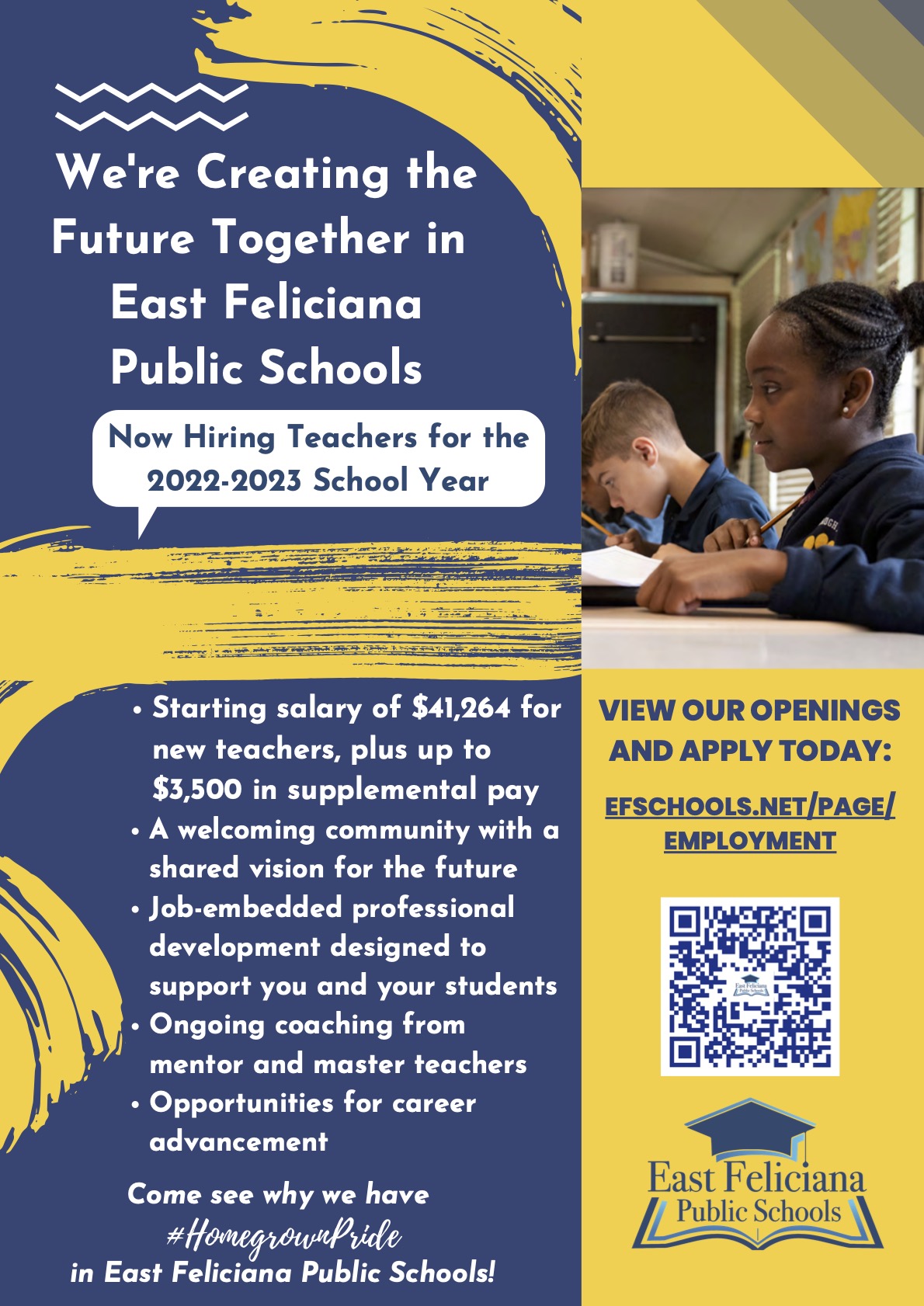  We're Creating the Future Together in East Feliciana Public Schools Now Hiring Teachers for the 2022-2023 School Year Starting salary of $41,264 for new teachers, plus up to $3,500 in supplemental pay A welcoming community with a shared vision for the future Job-embedded professional development designed to support you and your students Ongoing coaching from mentor and master teachers Opportunities for career advancement Come see why we have #HomegrownPride in East Feliciana Public Schools!