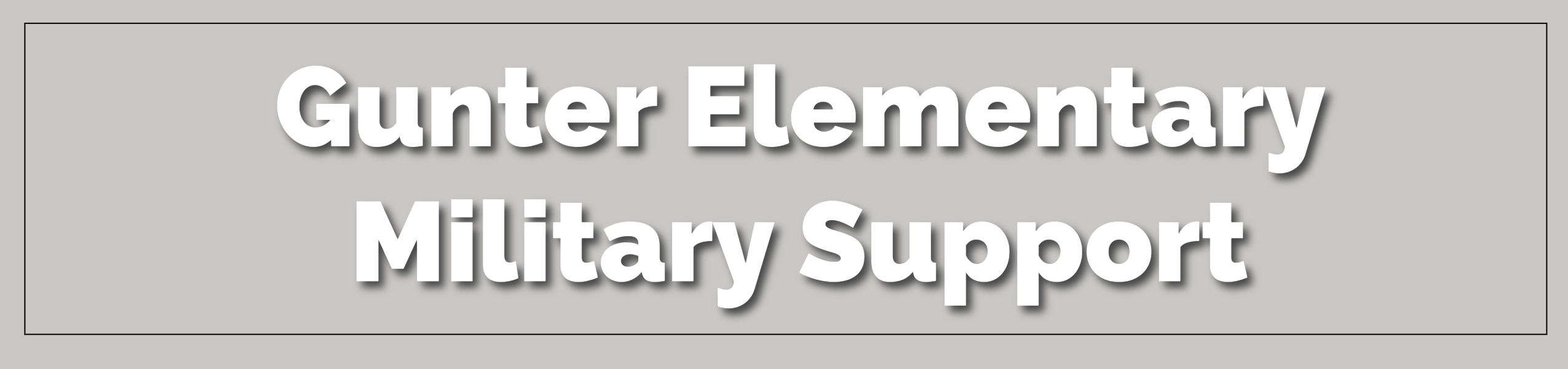 White text on a gray background reads "Gunter Elementary Military Support."