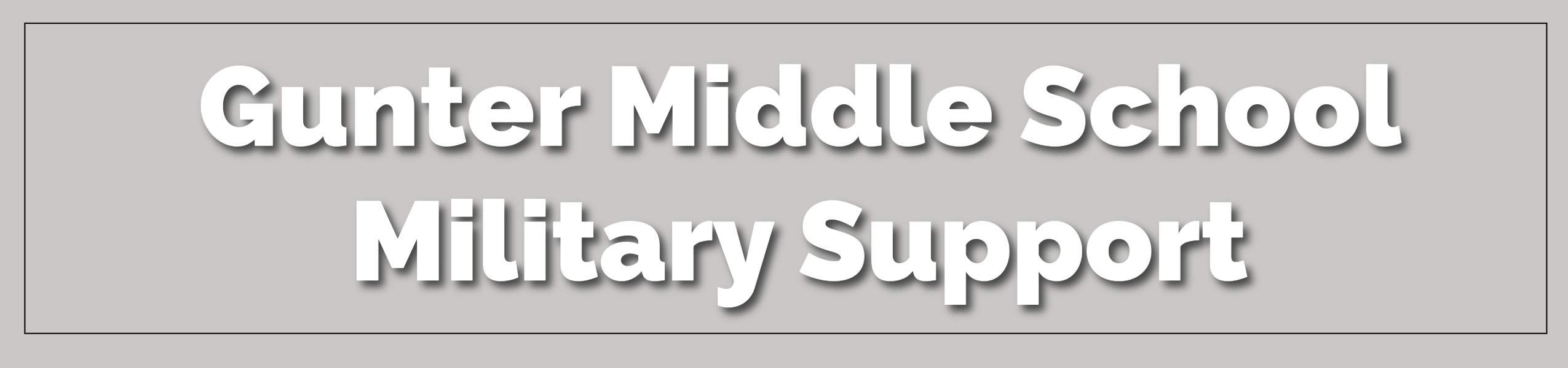 White text on a gray background reads "Gunter Middle School Military Support". Text is centered.