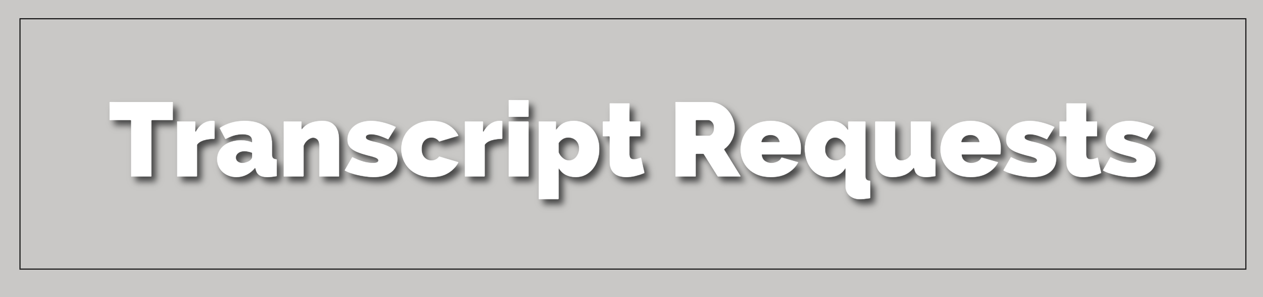 White text on gray background reads "Transcript Requests". Centered and bold for emphasis.