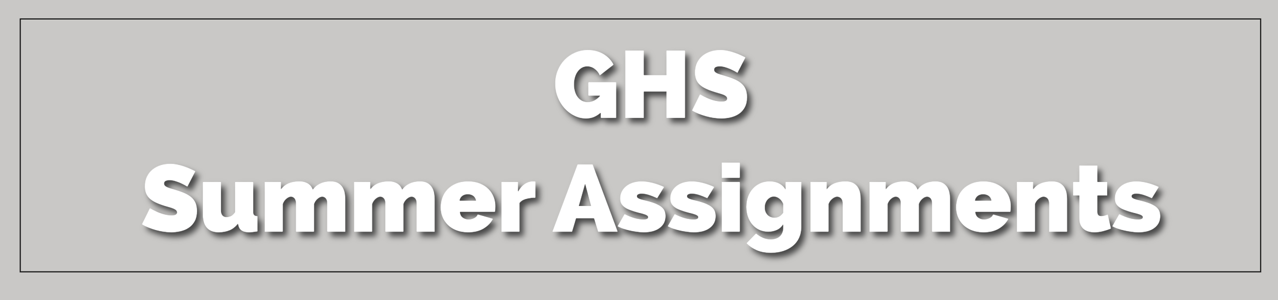 Gray background with white text "GHS Summer Assignments" displayed prominently. Text is centered and uses a modern sans-serif font.