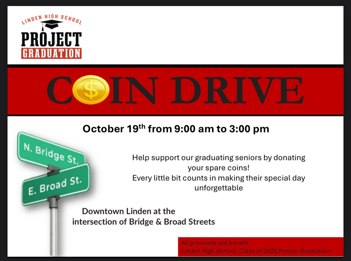 COIN DRIVE FOR PROJECT GRAUATION ON OCTOBER 19 9AM - 3PM DOWN TOWN LINDEN AT INTERSECTION OF BRIDGE & BROAD STREETS