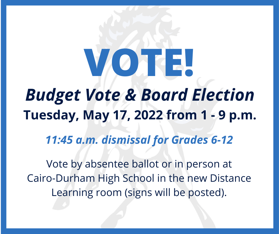 Budget vote and school board election May 17, 2022 from 1-9 p.m. in the high school distance learning room early dismissal at 11:45 a.m. for grades 6-12