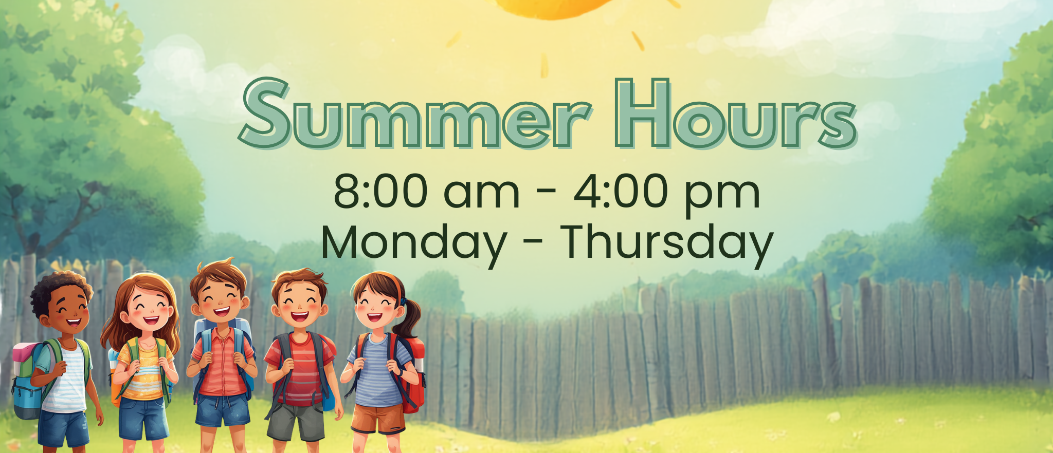 Summer Hours 8 am to 4 pm
