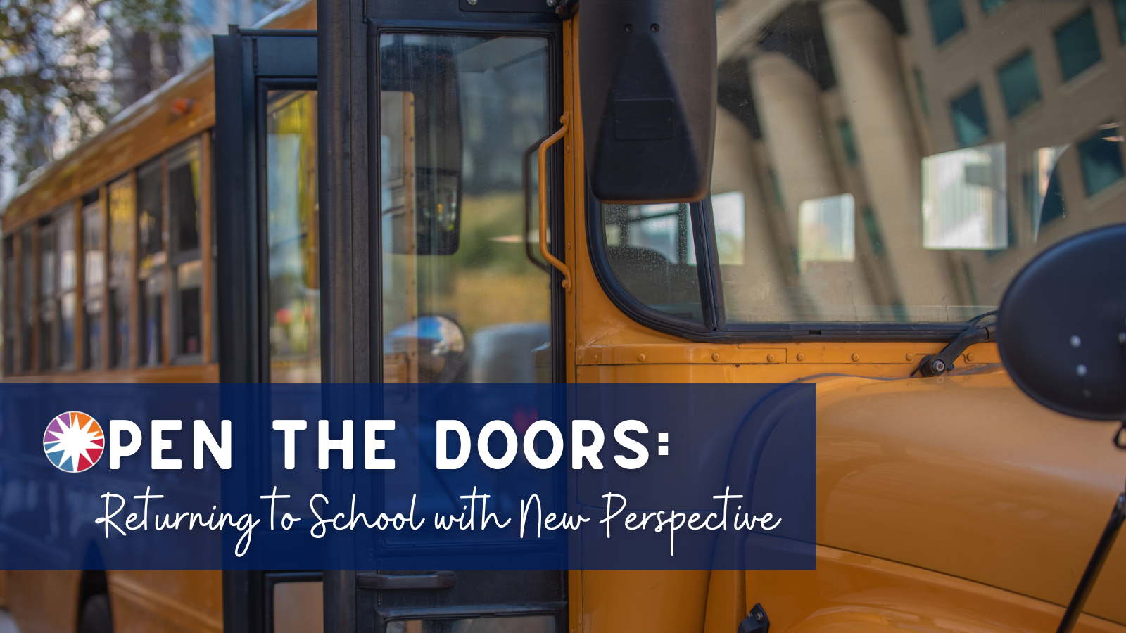 Open the Doors: Returning to School with New Perspective overlayed on a yellow school bus