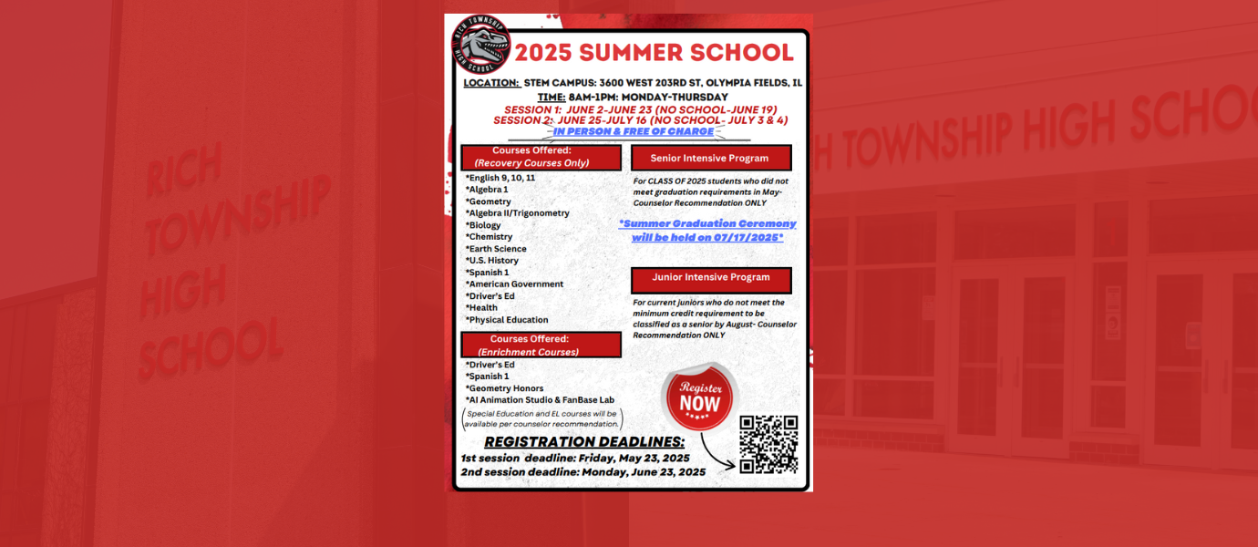 Flyer for Rich Township High School's 2025 Summer School at the STEM Campus. Two sessions offered: June 2–June 23 and June 25–July 16. Courses include English, math, science, history, Spanish, Driver’s Ed, and enrichment options. In-person, free of charge. Registration deadlines are May 23 and June 23. Special intensive programs are available for juniors and seniors by counselor recommendation. Summer graduation is July 17, 2025.