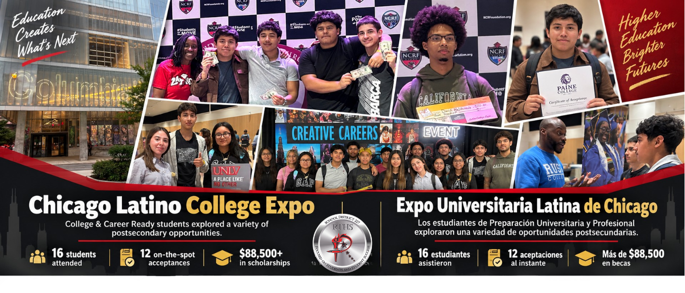 English Alt Text: Bilingual Rich Township High School District 227 website banner highlighting the Chicago Latino College Expo. The collage features students visiting college booths, speaking with representatives, posing as a group, and celebrating college acceptances and scholarship awards. The graphic notes that 16 students attended, earned 12 on-the-spot college acceptances, and received more than $88,500 in scholarships. Texto alternativo en español: Banner bilingüe del sitio web de Rich Township High School District 227 que destaca la Expo Universitaria Latina de Chicago. El collage muestra a estudiantes visitando mesas universitarias, conversando con representantes, posando en grupo y celebrando aceptaciones universitarias y becas. El gráfico señala que 16 estudiantes asistieron, obtuvieron 12 aceptaciones universitarias al instante y recibieron más de $88,500 en becas.
