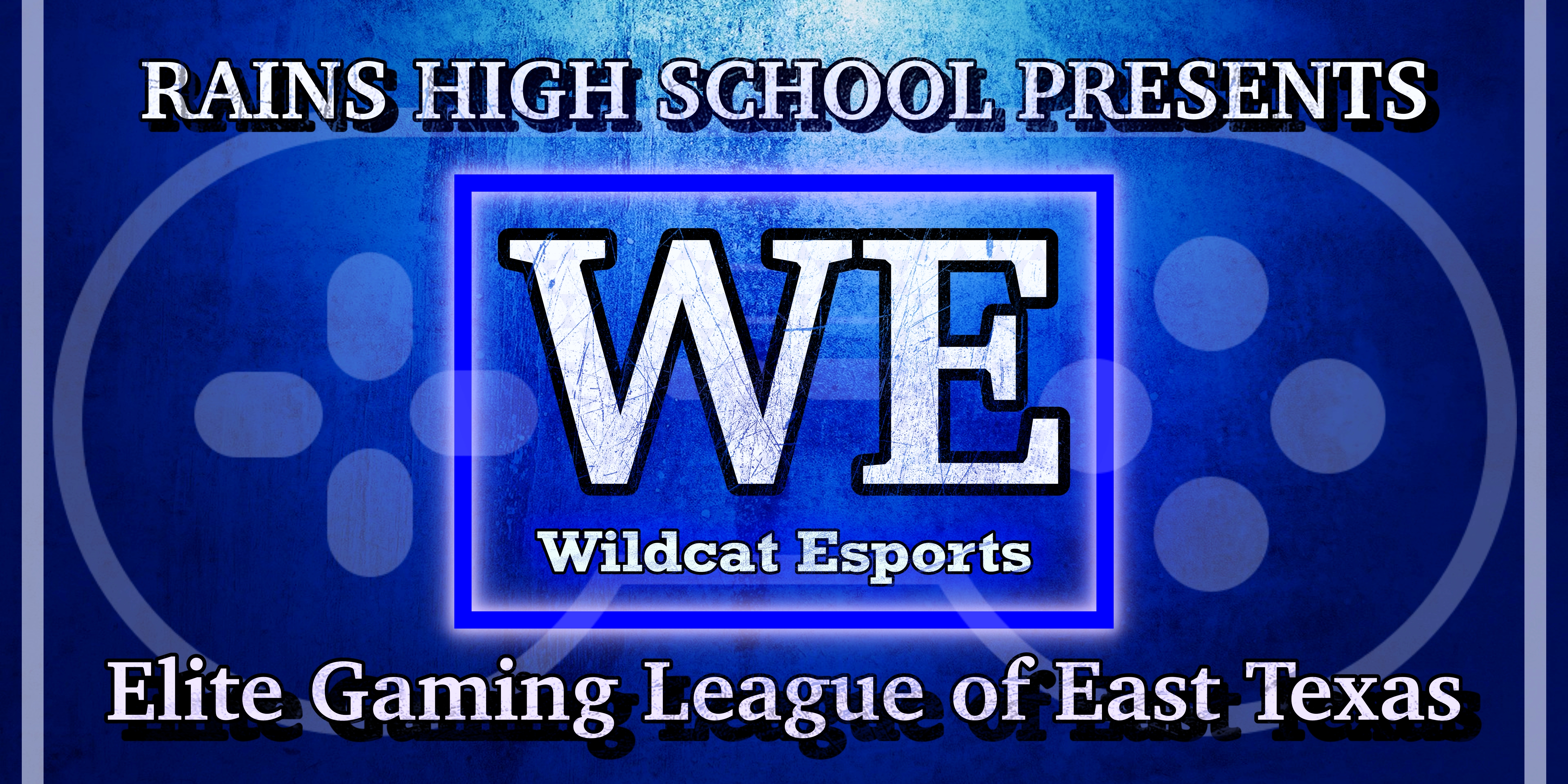 Rains High School Presents WE (Wildcat Esports) Elite Gaming League of East Texas