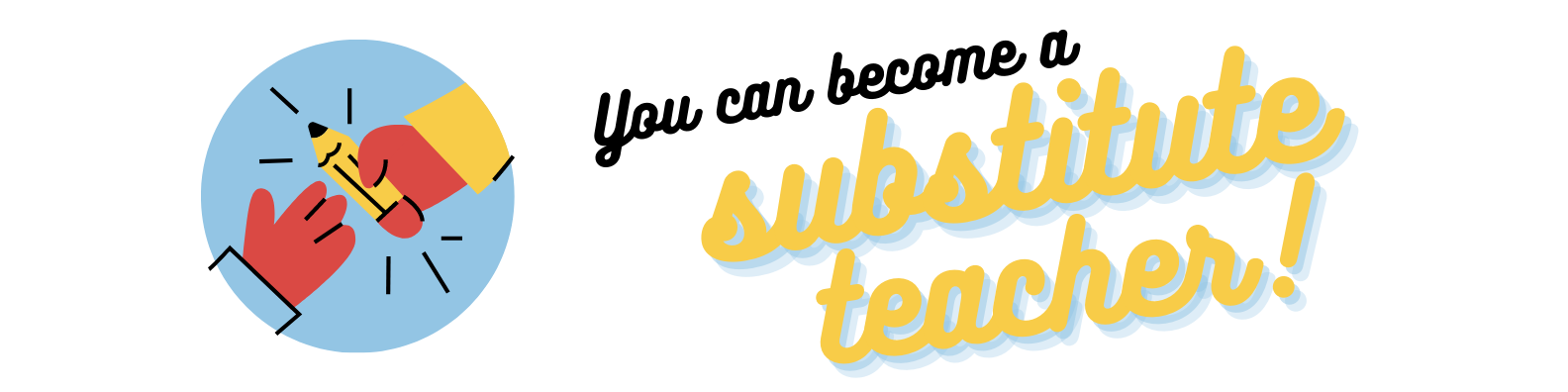 You can become a substitute teacher!