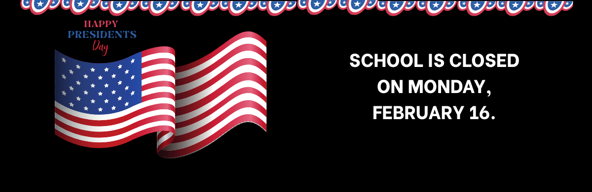 Presidents' Day School Closed Monday February 16
