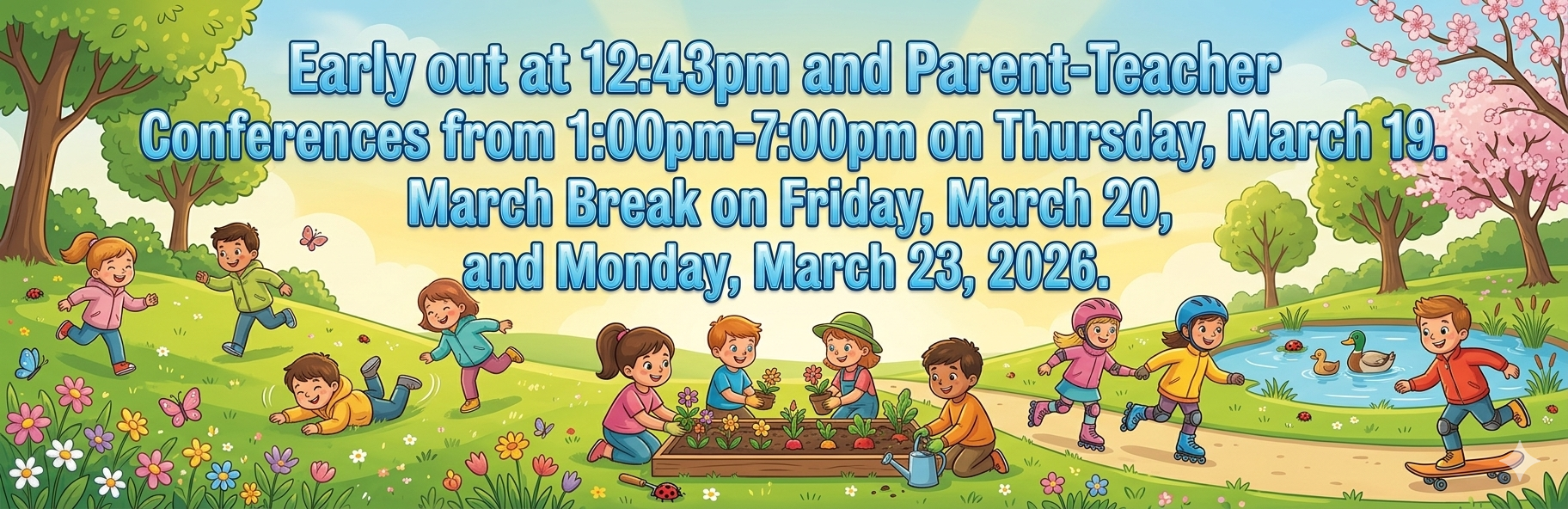 A colorful, cartoon-style horizontal banner announcing school schedule changes for March 2026. The background features a bright, sunny park or schoolyard during springtime, filled with diverse children engaged in outdoor activities.  Early out at 12:43pm and Parent-Teacher Conferences from 1:00pm-7:00pm on Thursday, March 19. March Break on Friday, March 20, and Monday, March 23, 2026.