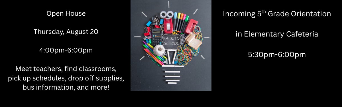 A black promotional banner for a school event. In the center is a graphic showing a collection of colorful school supplies—including a calculator, tape dispenser, pens, and rubber bands—meticulously arranged into the shape of a lightbulb with chalk light rays drawn around it. A small sign in the center of the bulb reads "BACK TO SCHOOL." White text on the left outlines Open House details, and text on the right outlines Incoming 5th Grade Orientation details.  Open House Date: Thursday, August 20  Time: 4:00 PM – 6:00 PM  Activities: Meet teachers, find classrooms, pick up schedules, drop off supplies, bus information, and more!  Incoming 5th Grade Orientation Location: In Elementary Cafeteria  Time: 5:30 PM – 6:00 PM