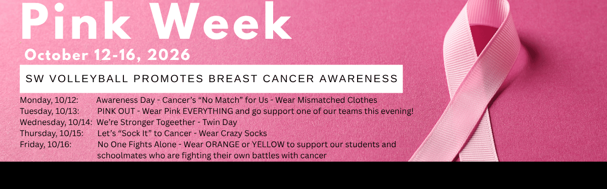 A pink banner for "Pink Week" taking place October 12–16, 2026, hosted by SW Volleyball to promote breast cancer awareness. The graphic features a pink background with a large pink ribbon loop on the right side. The main body contains a daily breakdown of dress-up themes for the week.   Pink WeekOctober 12–16, 2026   SW VOLLEYBALL PROMOTES BREAST CANCER AWARENESS   Daily Theme ScheduleMonday, 10/12: Awareness Day – Cancer's "No Match" for Us – Wear Mismatched Clothes   Tuesday, 10/13: PINK OUT – Wear Pink EVERYTHING and go support one of our teams this evening!   Wednesday, 10/14: We're Stronger Togeether – Twin Day   Thursday, 10/15: Let's "Sock It" to Cancer – Wear Crazy Socks   Friday, 10/16: No One Fights Alone – Wear ORANGE or YELLOW to support our students and schoolmates who are fighting their own battles with cancer   