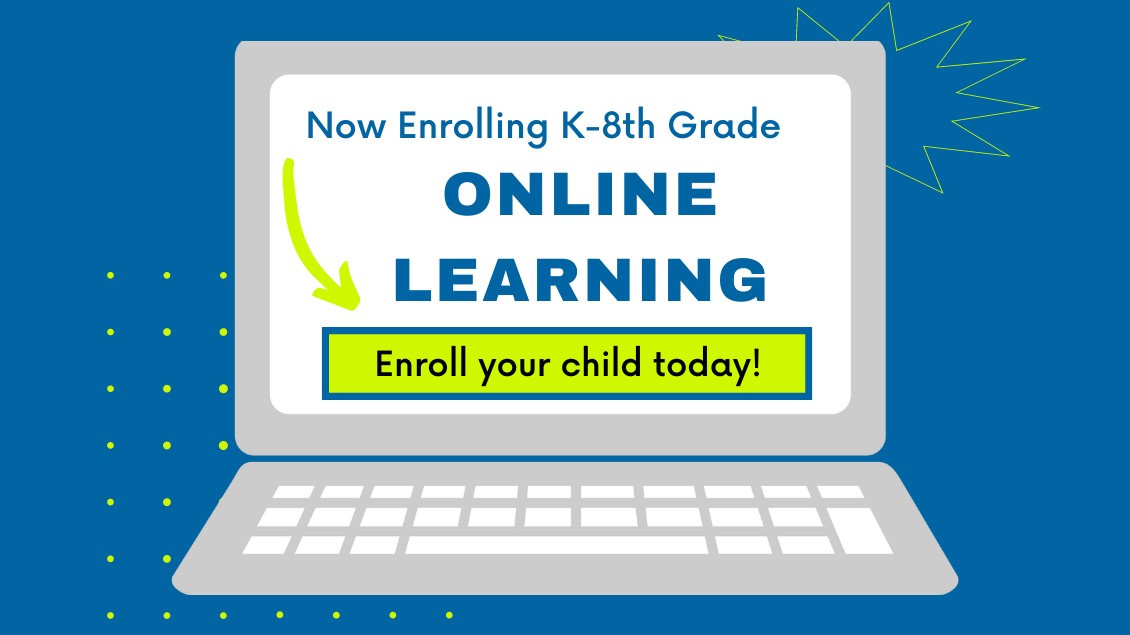 Now Enrolling k-8th grade online learning enroll your child today