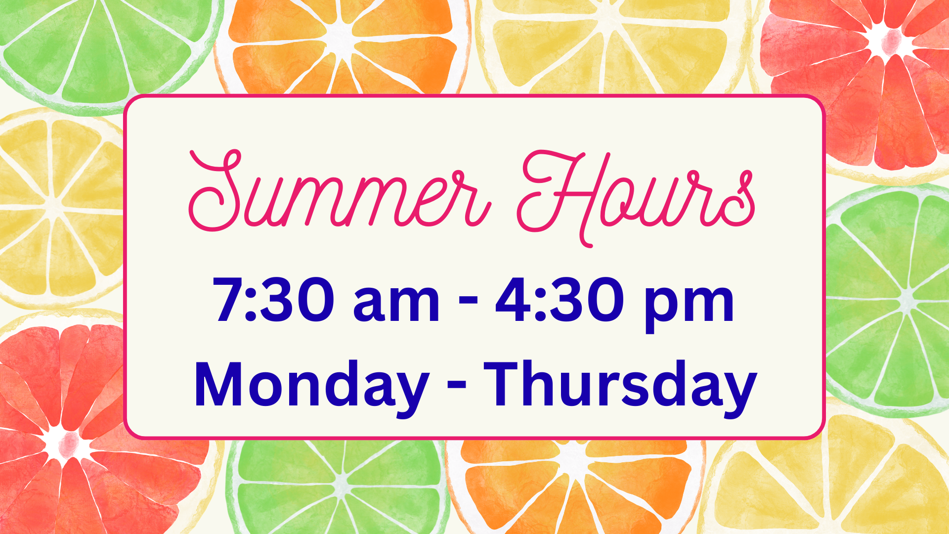 GHS summer hours - Monday-Thursday 7:30-4:30