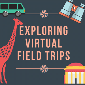 Exploring Virtual Field Trips.