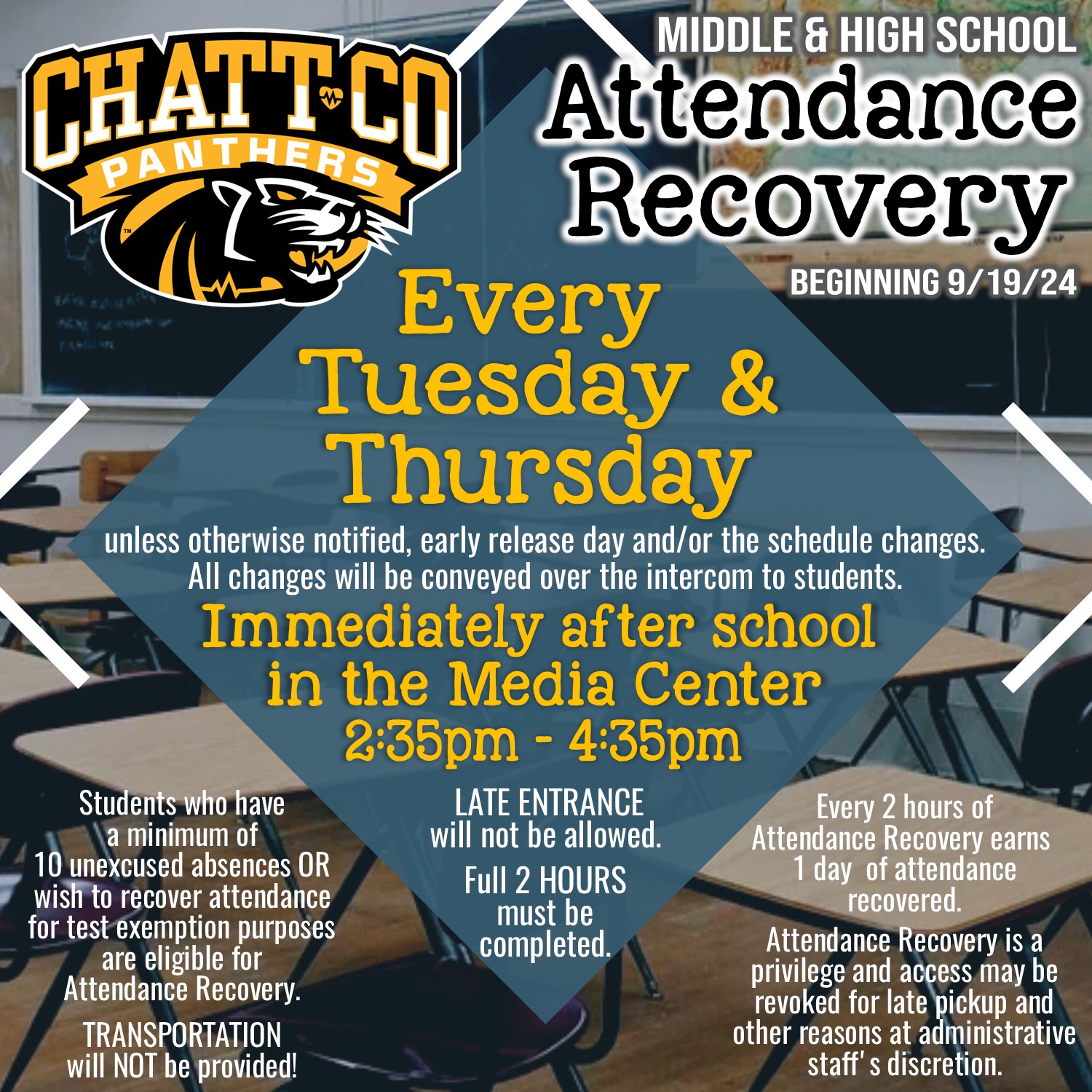 Middle and High School Attendance Recovery will be every Tuesday and Thursday immediately after school in the Media Center from 2:35pm-4:35pm unless otherwise notified, early release day and/or the schedule changes. All changes will be conveyed over the intercom to students.  Attendance Recovery will begin 9/19/24  Late Entrance will not be allowed. Full 2 hours must be completed.  Students who have a minimum of 10 unexcused absences OR wish to recover attendance for test exemption purposes are eligible for Attendance Recovery.  Transportation is NOT provided. Every 2 hours of Attendance Recovery earns 1 day of attendance recovered.  Attendance Recovery is a privilege and access may be revoked for late pick-up and other reasons at administrative staff’s discretion.