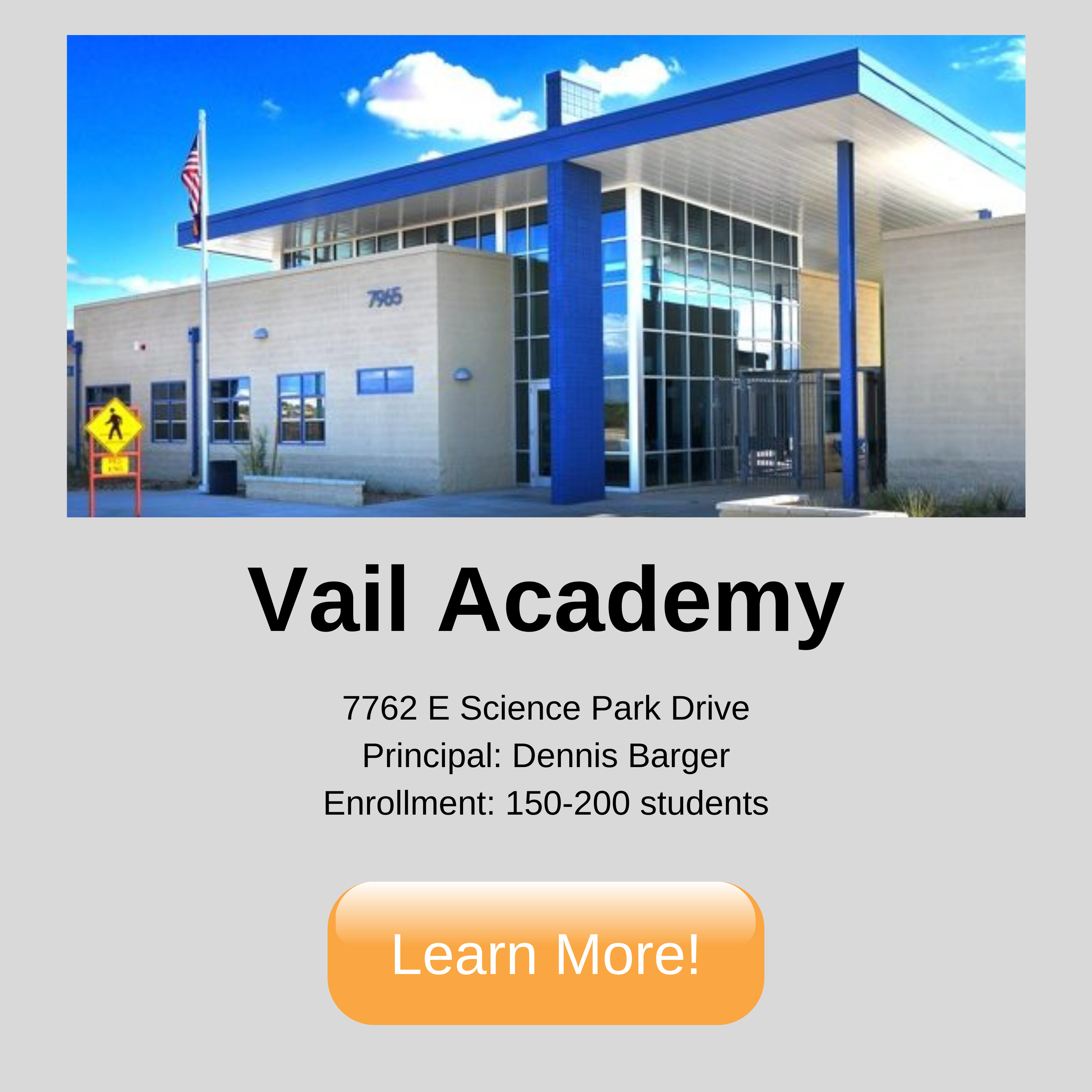 Vail Academy. 7762 E Science Park Drive Principal: Dennis Barger Enrollment: 150-200 students. Click to learn more.