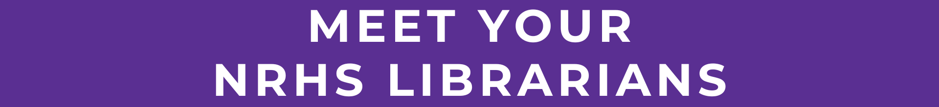 Banner that reads "Meet your NRHS Librarians"