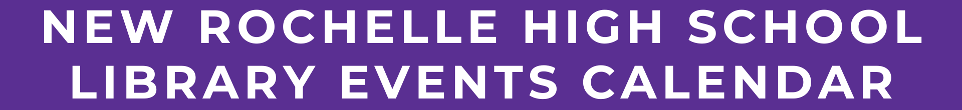 Banner that reads "New Rochelle High School Library Events Calendar"