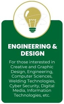 Engineering & Design - For those interested Creative and Graphic Design, engineering, Computer Sciences, Welding Technologies, Cyber Security, Digital Media, Information Technologies, etc.