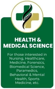 Health & Medical Science - For those interested in Nursing, Healthcare, Medicine, Forensics, Biomedical Science, Paramedics, Behavioral & Mental Health, Sports Medicine, etc.