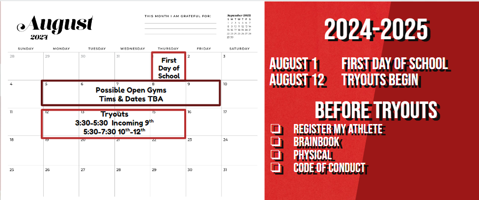 2024-2025  August 1	First day of school August 12	Tryouts begin  Before Tryouts Register my athlete Brainbook Physical Code of Conduct