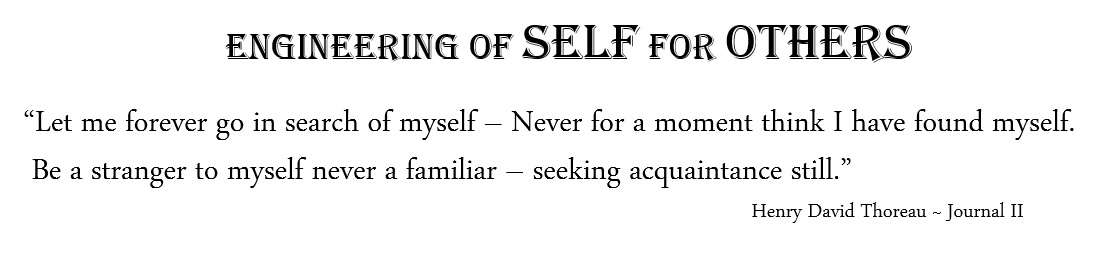 "Let me forever go in search of myself - Never for a moment think I have found myself. Be a stranger to myself never a familiar - seeking acquaintince still."