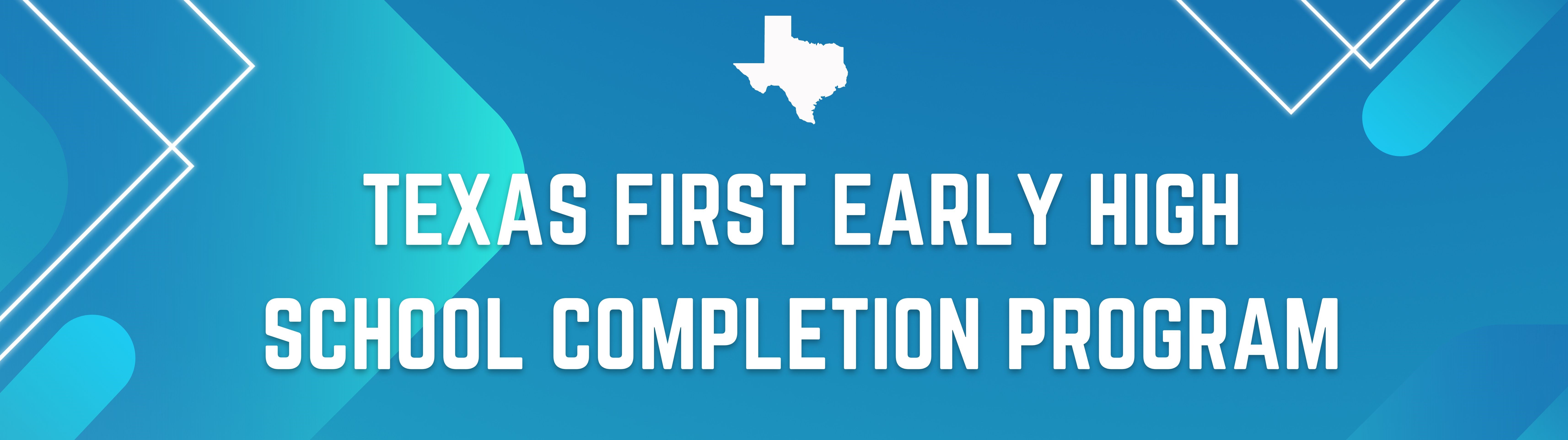 Texas First Early High School Completion Program