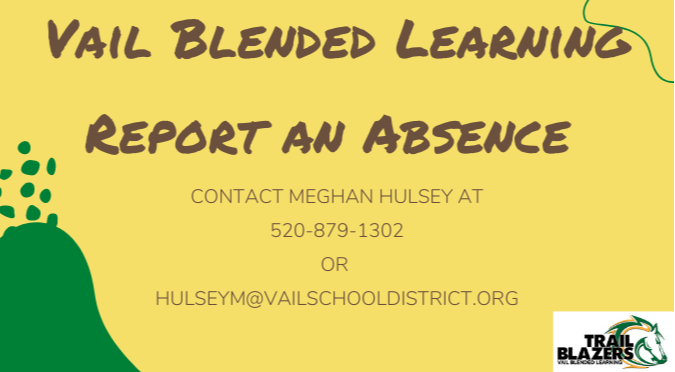 Vail Blended learning Report and Absence. Contact Meghan Hulsey at 5208791302 or husleym@vailschooldistrict.org