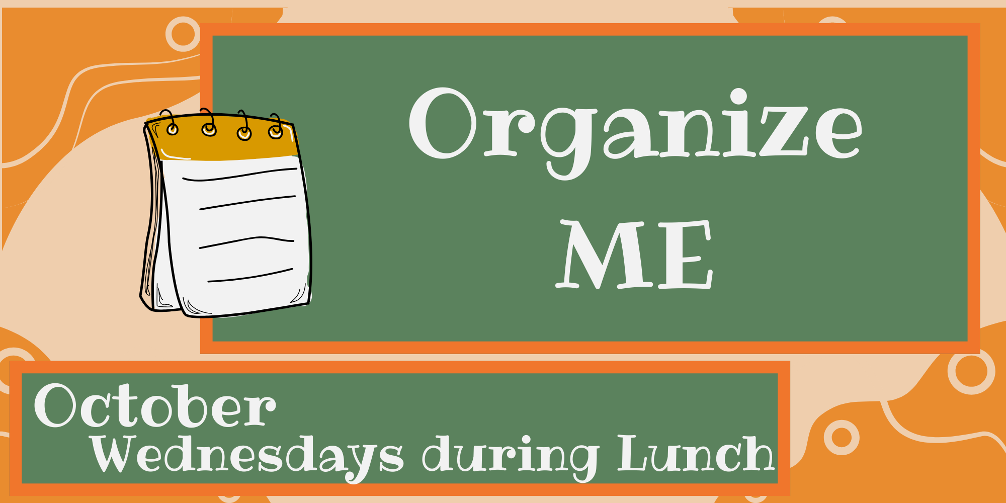 Organize Me - October; Wednesdays during lunch