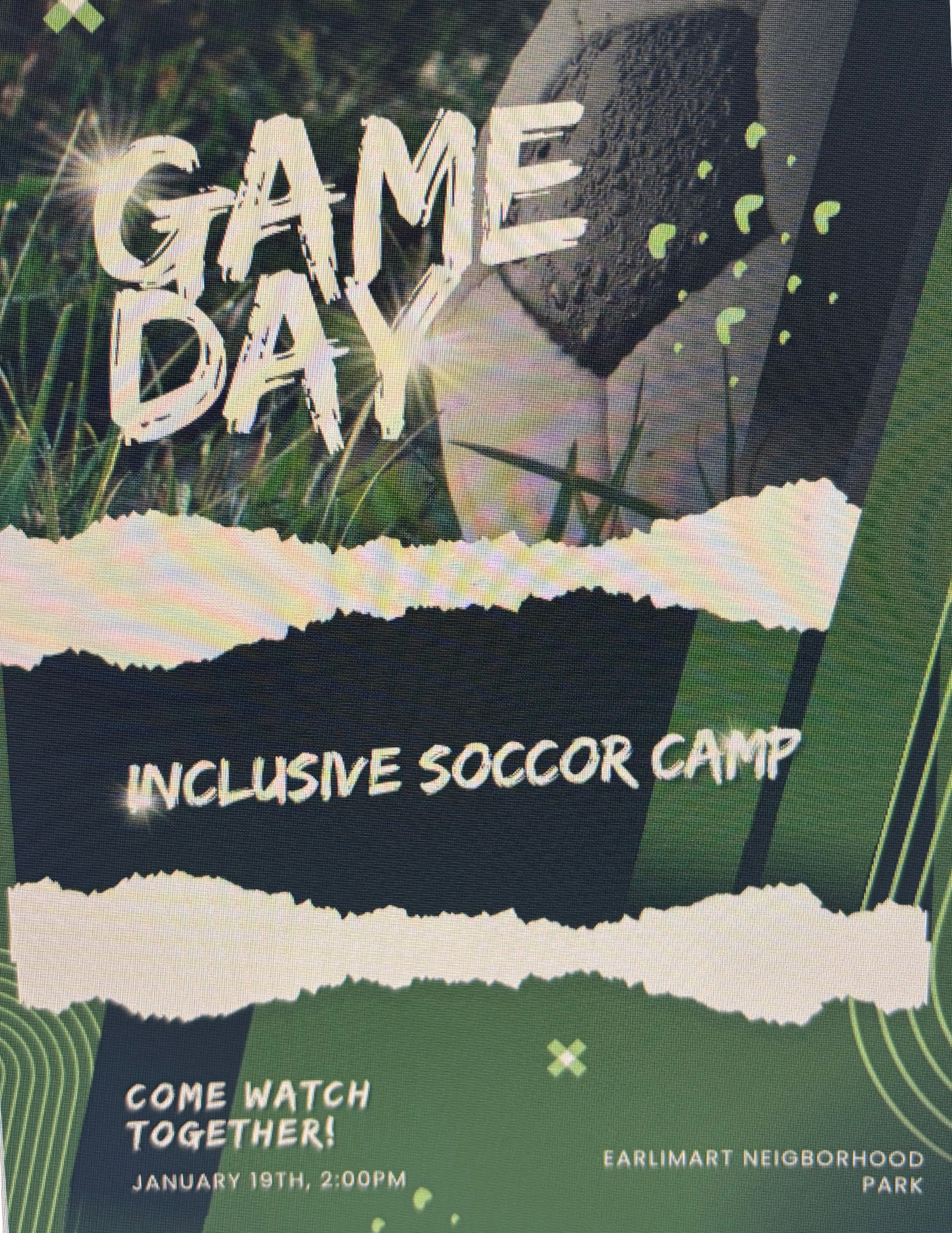 Game Day Inclusive Soccer Camp  Come Watch Together! When: January 19th, 2:00 PM Where: Earlimart Neighborhood Park