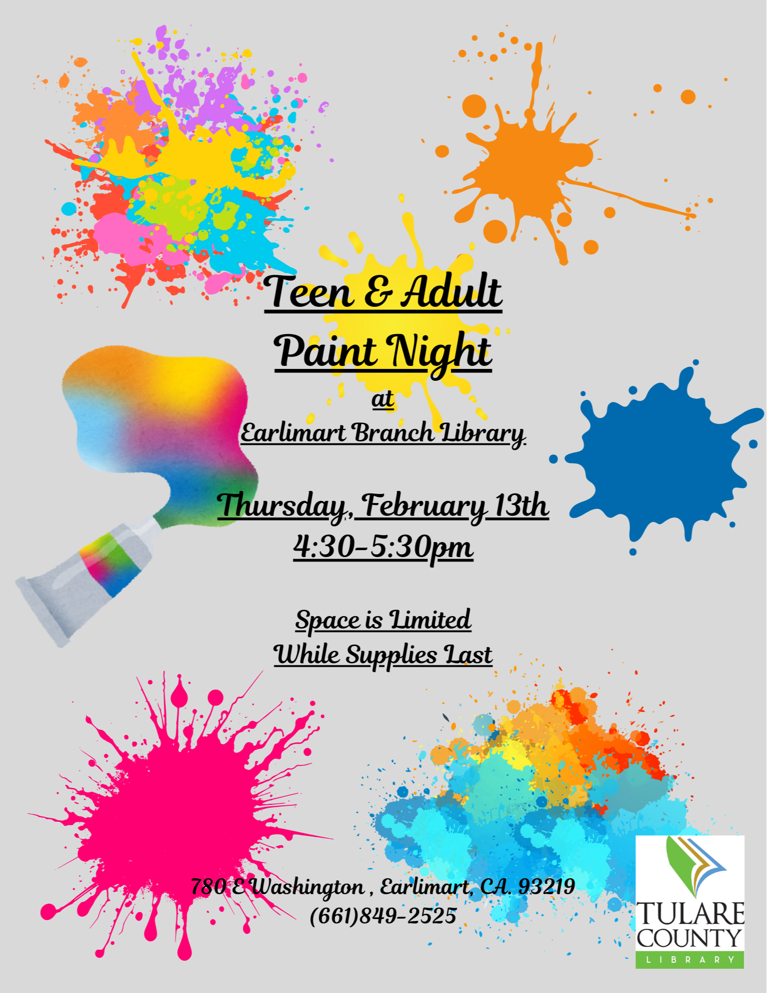 Tulare County library logo, piant spalashes, flyer for ten and adult paint night at the library (Earlimart Branch) Thursday Feb. 13 from 4:30 to 5:30 PM space is limited