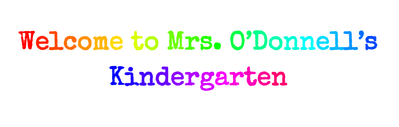 Welcome to Kindergarten!! Mrs. Kathleen O'Donnell