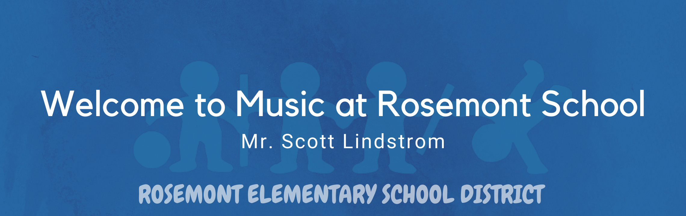 Welcome to Music at Rosemont School! Mr. Scott Lindstrom, Elementary School District