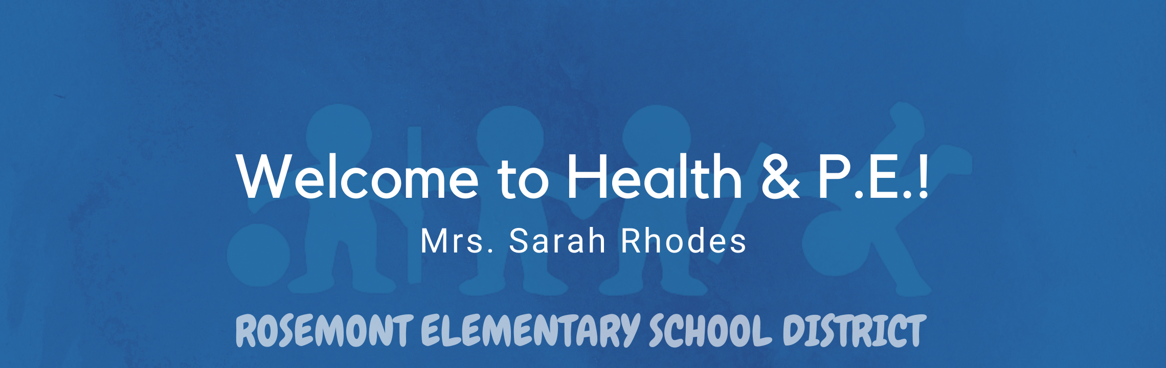 Welcome to Health & P.E., Mrs. Sarah Rhodes, Rosemont Elementary Schools 