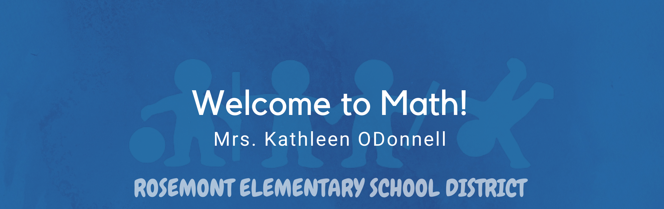 Welcome to Math! Mrs. Kathleen O'Donnell