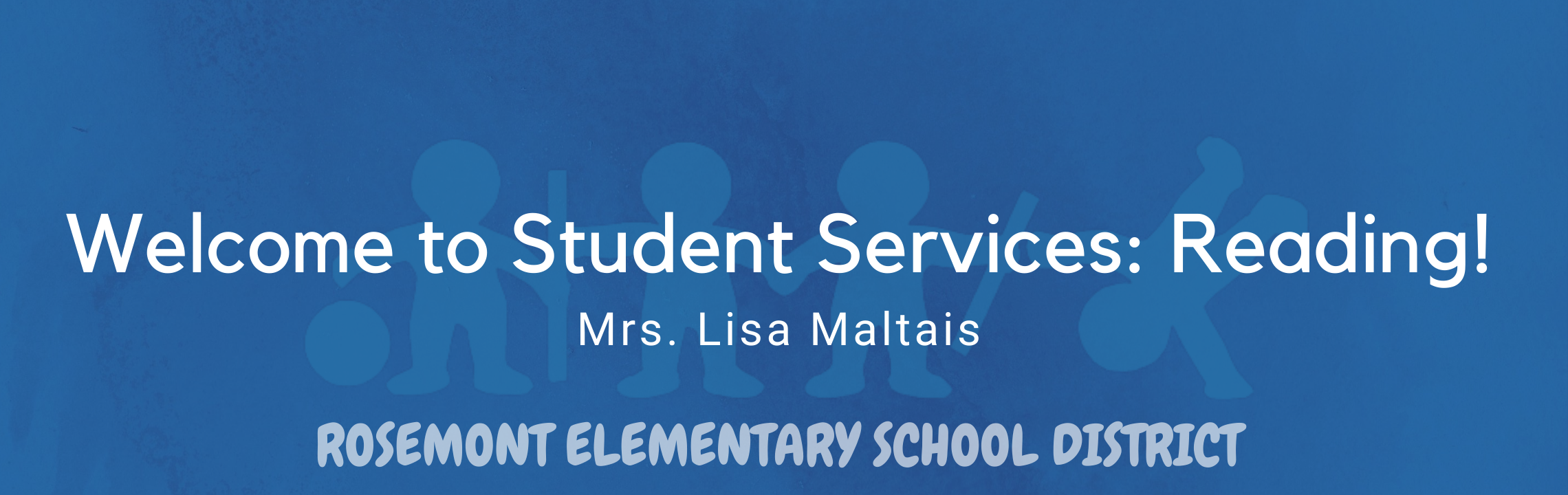 Welcome to Student Services: Reading! Mrs. Lisa Maltais