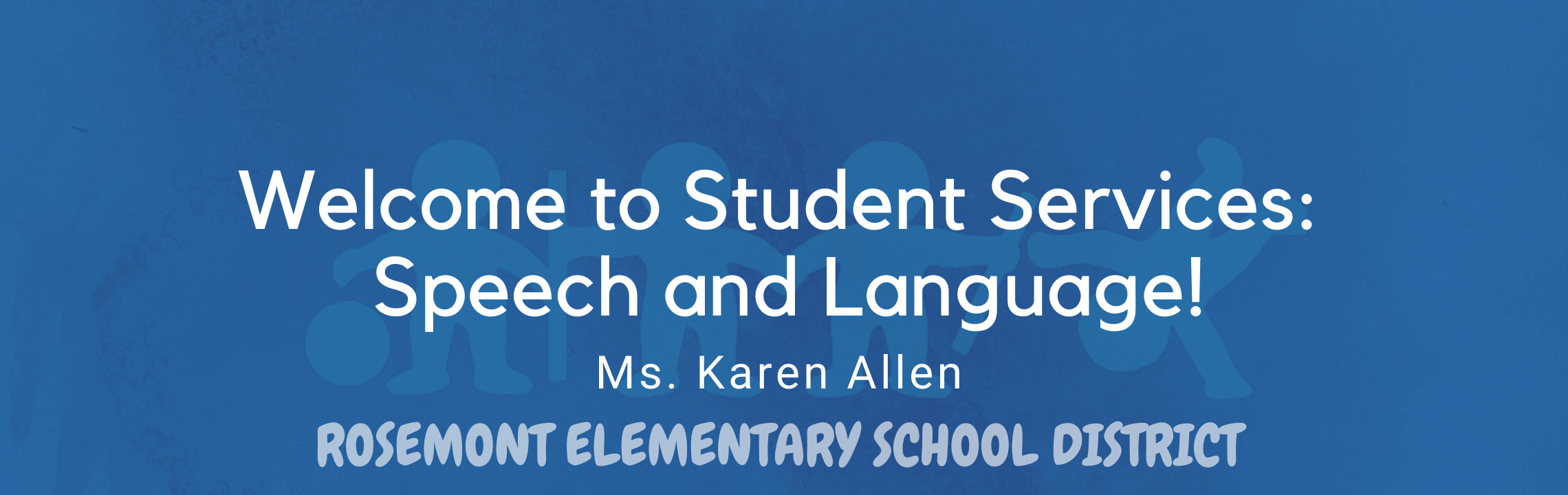 Welcome to Student Services: Speech and Language! Ms. Karen Allen