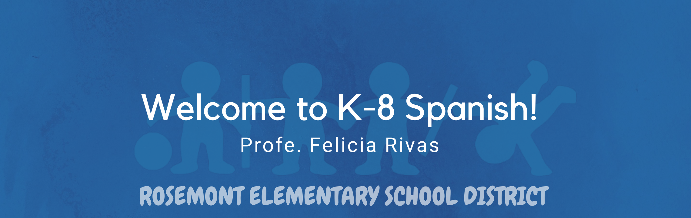 Welcome to K-8 Spanish! Profe. Felicia Rivas, Rosemont Elementary Schools 