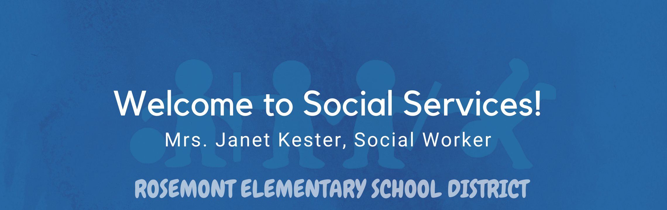 Welcome to Social Services! Mrs. Janet Kester, Social Worker,  Rosemont Elementary Schools 