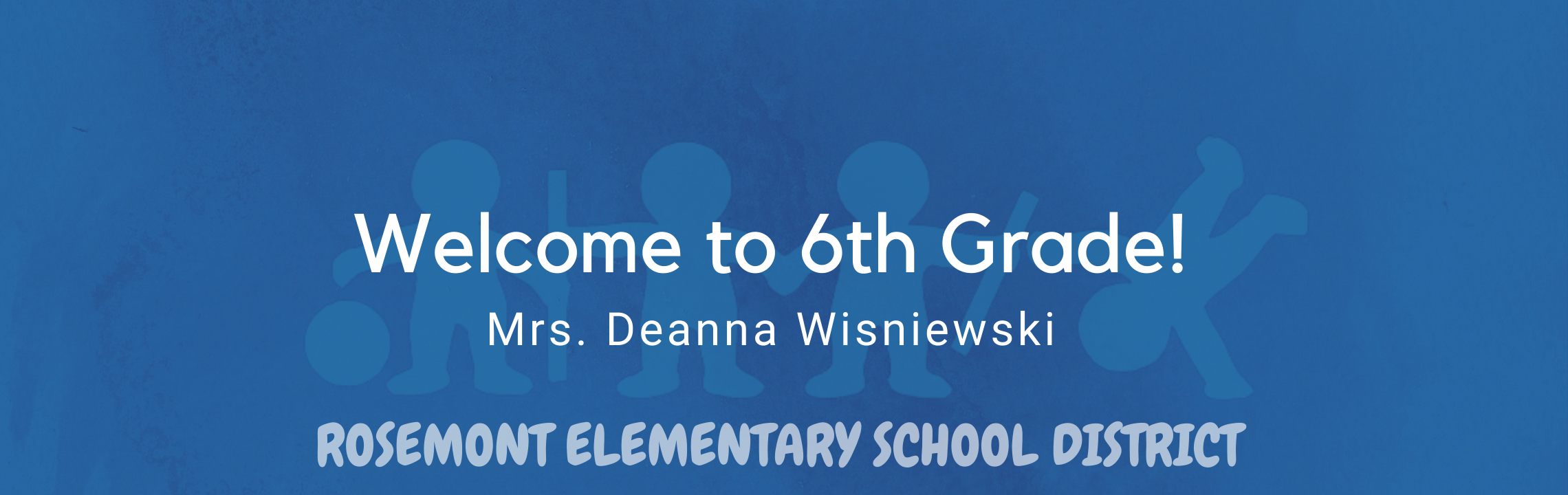 Welcome to 6th Grade, Mrs. Deanna Wisniewski, Rosemont Elementary Schools 