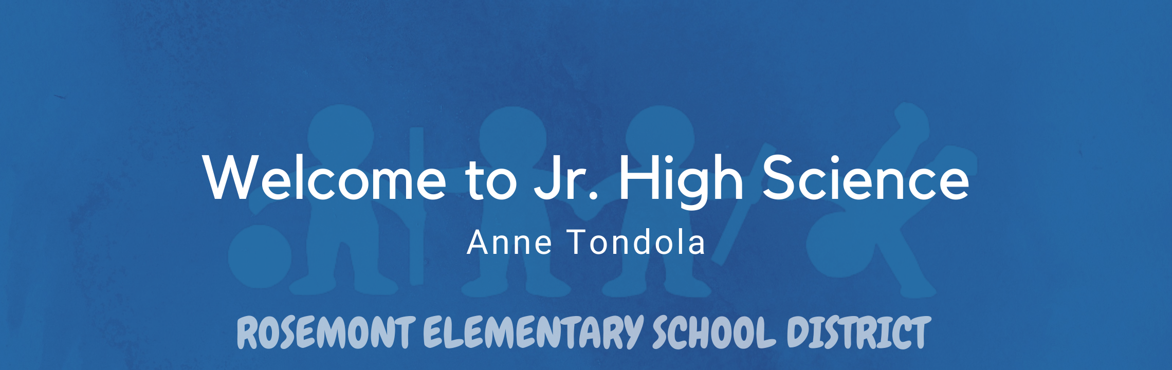 Welcome to Jr. High Science! Mrs. Anne Tondola,  Rosemont Elementary Schools 