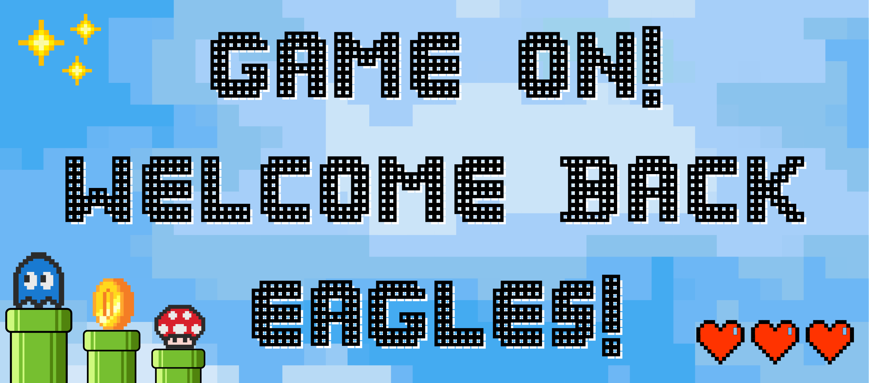 Pixelated video game-themed banner reading "Game On! Welcome Back Eagles!" decorated with retro game graphics like warp pipes, a ghost, and pixel hearts.