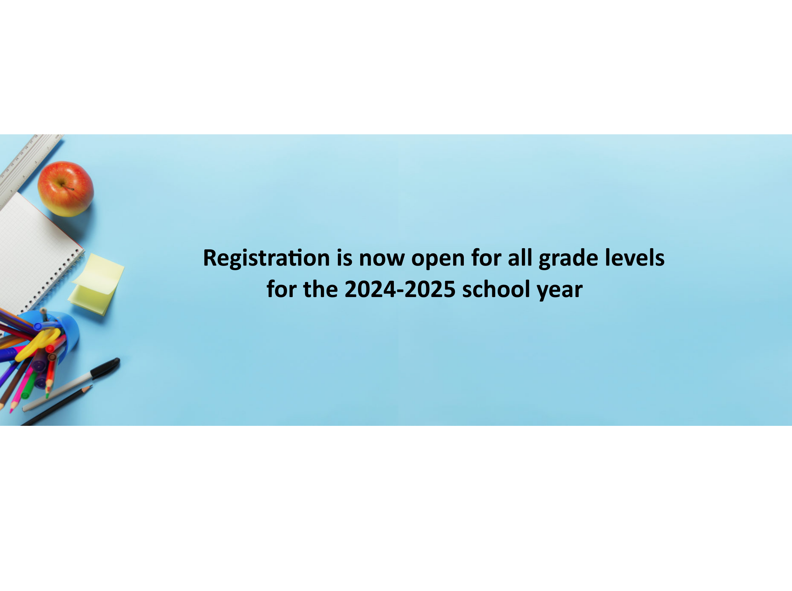 Registration Now Open For All Grade levels for the 2024-2025 school year
