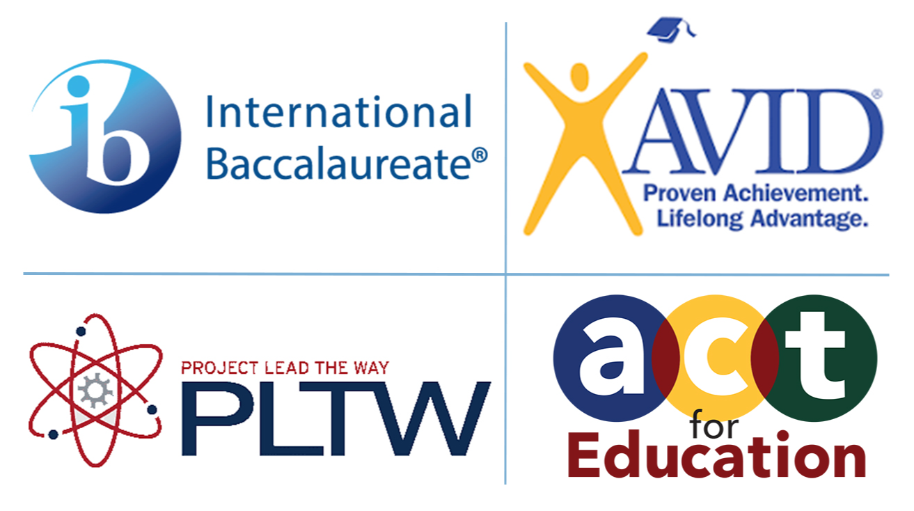 AVID, Project Lead the Way, International Bacclaureate, Act for Education